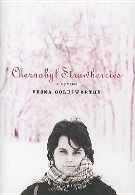 Chernobyl Strawberries: A Memoir (2005) by Vesna Goldsworthy