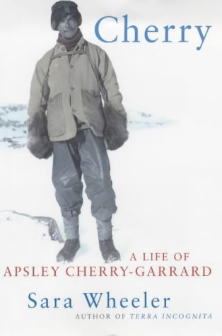 Cherry: A Life of Apsley Cherry-Garrard (2002) by Sara Wheeler