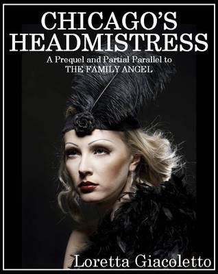 Chicago's Headmistress (2012) by Loretta Giacoletto