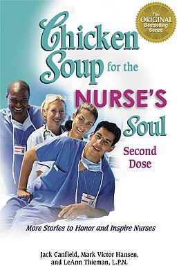 Chicken Soup for the Nurse's Soul - Second Dose: More Stories to Honor and Inspire Nurses (Chicken Soup for the Soul (Paperback Health Communications)) (2008) by Jack Canfield
