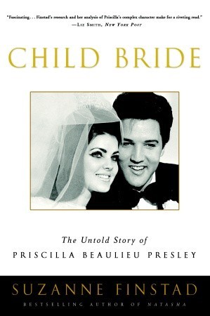 Child Bride: The Untold Story of Priscilla Beaulieu Presley (2006) by Suzanne Finstad