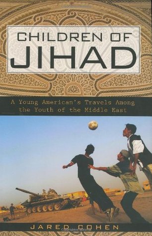 Children of Jihad: A Young American's Travels Among the Youth of the Middle East (2007) by Jared Cohen