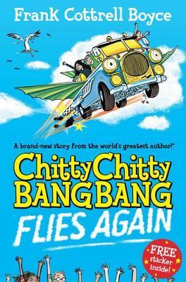 Chitty Chitty Bang Bang Flies Again!. Frank Cottrell Boyce (2011) by Frank Cottrell Boyce