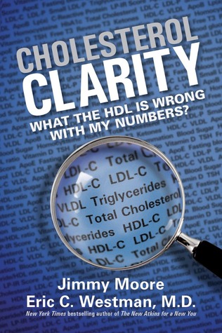 Cholesterol Clarity: What The HDL Is Wrong With My Numbers? (2013) by Jimmy Moore