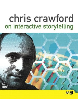 Chris Crawford on Interactive Storytelling (2004) by Chris Crawford