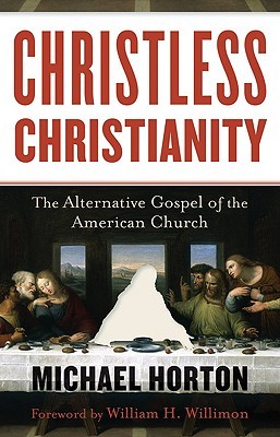 Christless Christianity: The Alternative Gospel of the American Church (2008) by Michael S. Horton