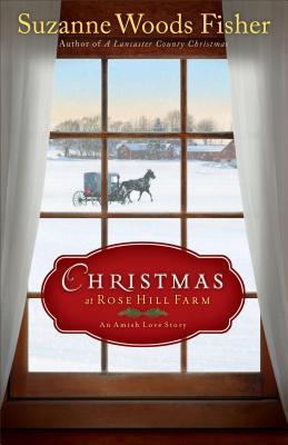 Christmas at Rose Hill Farm: An Amish Love Story (2014) by Suzanne Woods Fisher