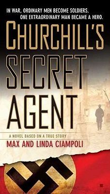 Churchill's Secret Agent: A Novel Based on a True Story (2010) by Max Ciampoli