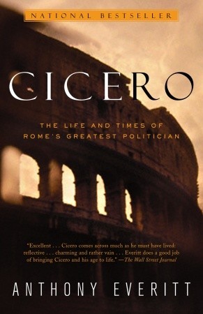 Cicero: The Life and Times of Rome's Greatest Politician (2003) by Anthony Everitt