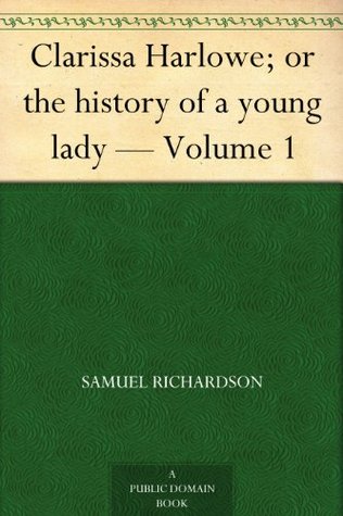 Clarissa Harlowe; or the history of a young lady - Volume 1 (of 9) (2012) by Samuel Richardson