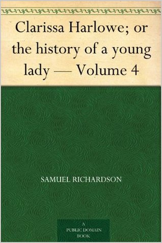 Clarissa Harlowe; or the history of a young lady - Volume 4 (of 9) (2011) by Samuel Richardson