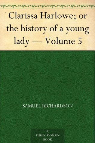 Clarissa Harlowe; or the history of a young lady - Volume 5 (of 9) (2012) by Samuel Richardson