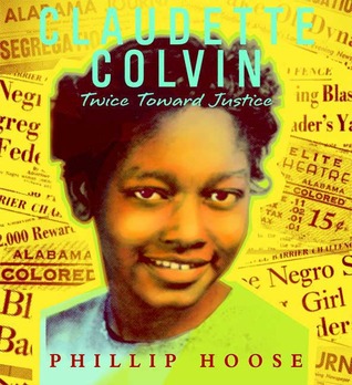 Claudette Colvin: Twice Toward Justice (2009) by Phillip M. Hoose