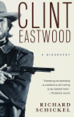 Clint Eastwood: A Biography (1997) by Richard Schickel