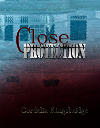 Close Protection (2012) by Cordelia Kingsbridge