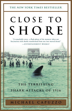 Close to Shore: The Terrifying Shark Attacks of 1916 (2002) by Michael Capuzzo