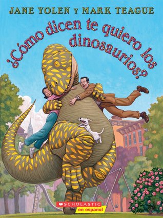 ¿Cómo Dicen Te Quiero Los Dinosaurios?: (2009) by Jane Yolen