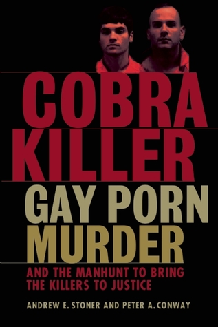 Cobra Killer: Gay Porn, Murder, and the Manhunt to Bring the Killers to Justice (2012) by Peter A. Conway