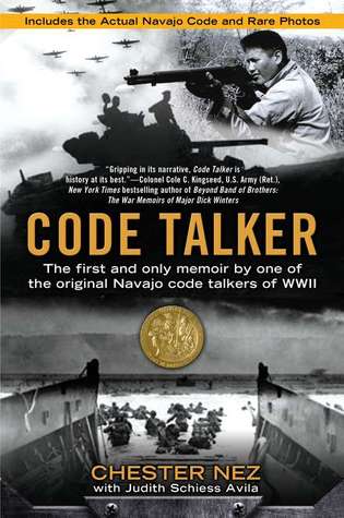 Code Talker: The First and Only Memoir By One of the Original Navajo Code Talkers of WWII (2011) by Chester Nez