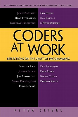 Coders at Work: Reflections on the Craft of Programming (2009) by Peter Seibel