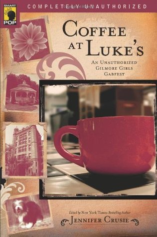 Coffee at Luke's: An Unauthorized Gilmore Girls Gabfest (2007) by Leah Wilson