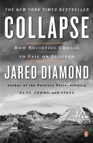 Collapse: How Societies Choose to Fail or Succeed (2005) by Jared Diamond