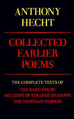 Collected Earlier Poems (1992) by Anthony Hecht