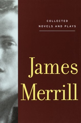 Collected Novels and Plays (2002) by James Merrill