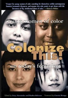 Colonize This!: Young Women of Color on Today's Feminism (2002) by Cherríe L. Moraga