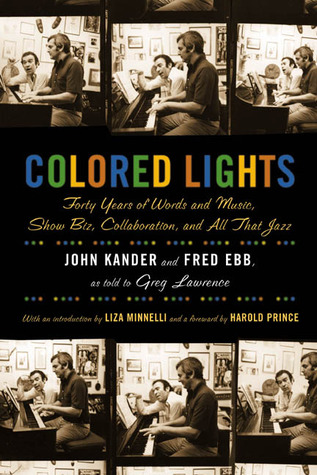 Colored Lights: Forty Years of Words and Music, Show Biz, Collaboration, and All That Jazz (2003) by John Kander