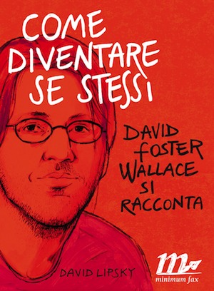 Come diventare se stessi. David Foster Wallace si racconta (2010)