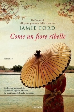 Come un fiore ribelle (2013) by Jamie Ford