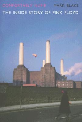 Comfortably Numb: The Inside Story of Pink Floyd (2007) by Mark Blake