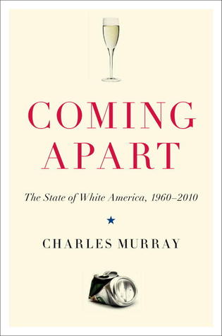 Coming Apart: The State of White America, 1960-2010 (2012) by Charles Murray