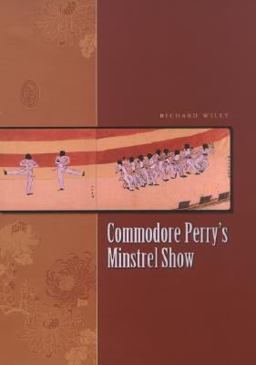 Commodore Perry's Minstrel Show (2007) by Richard Wiley