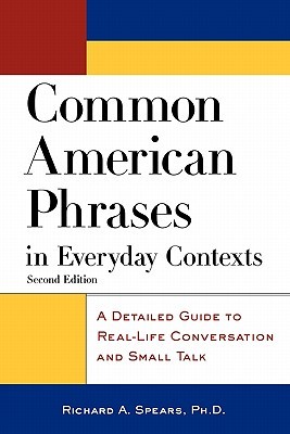 Common American Phrases in Everyday Contexts: A Detailed Guide to Real-Life Conversation and Small Talk (McGraw-Hill ESL References) (2002) by Richard A. Spears