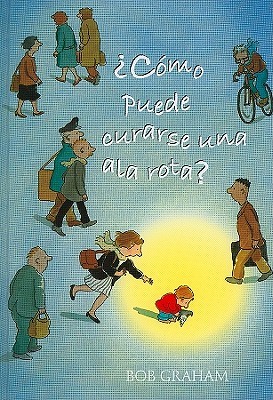 Como Puede Curarse Una Ala Rota? (2008) by Bob Graham