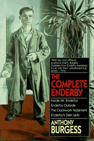 Complete Enderby: Inside Mr. Enderby, Enderby Outside, the Clockwork Testament, and Enderby's... (1996) by Anthony Burgess