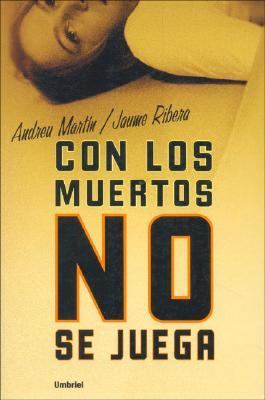 Con los muertos no se juega (2005) by Andreu Martín