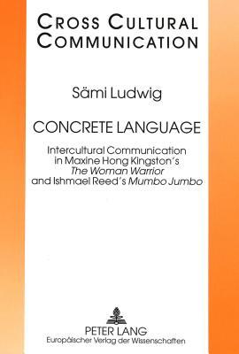 Concrete Language: Intercultural Communication in Maxine Hong Kingston's the Woman Warrior and Ishmael Reed's Mumbo Jumbo (1996) by Richard Watts