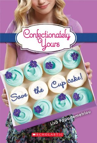 Confectionately Yours #1: Save the Cupcake! (2012) by Lisa Papademetriou