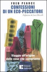 Confessioni di un eco-peccatore: viaggio all'origine delle cose che compriamo (2009) by Fred Pearce