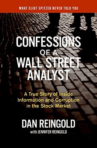 Confessions of a Wall Street Analyst: A True Story of Inside Information and Corruption in the Stock Market (2006) by Daniel Reingold