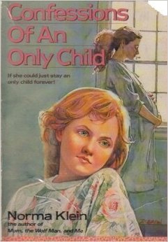 Confessions of an Only Child (1988) by Norma Klein