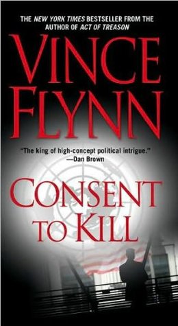 Consent to Kill (2006) by Vince Flynn