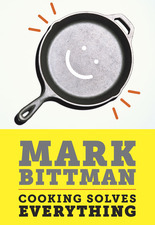 Cooking Solves Everything: How Time in the Kitchen Can Save Your Health, Your Budget, and Even the Planet (2011) by Mark Bittman