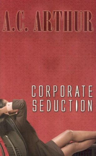 Corporate Seduction (2007) by A.C. Arthur