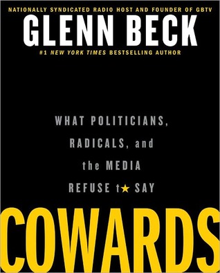 Cowards: What Politicians, Radicals, and the Media Refuse to Say (2012) by Glenn Beck