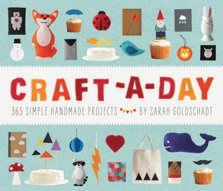 Craft-a-Day: 365 Simple Handmade Projects (2012) by Sarah Goldschadt