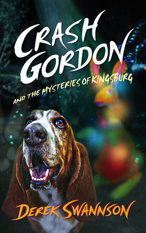 Crash Gordon and the Mysteries of Kingsburg (2007) by Derek Swannson